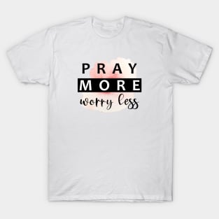 Pray More, Worry Less T-Shirt